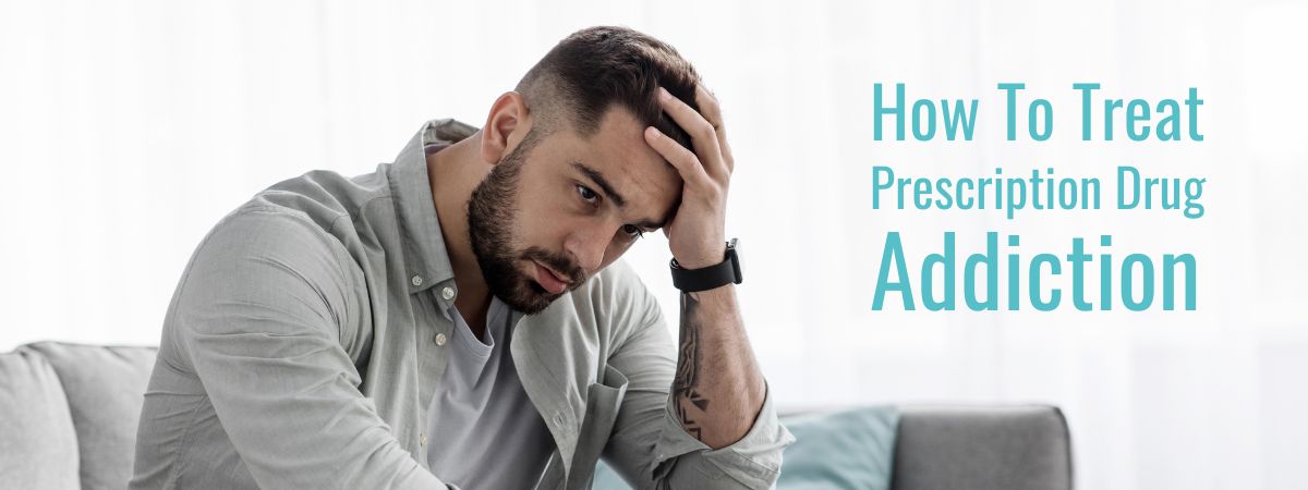 A man sitting and thinking on a couch with a text overlay of how to treat prescription drug addiction